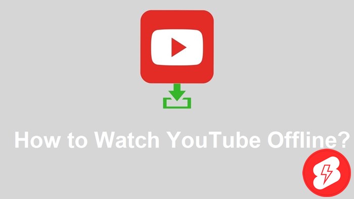 How to Watch YouTube Offline? Top 4 effective tips